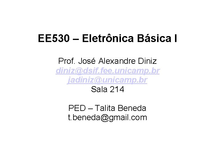 EE 530 – Eletrônica Básica I Prof. José Alexandre Diniz diniz@dsif. fee. unicamp. br