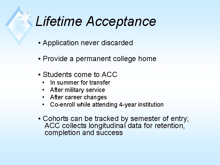 Lifetime Acceptance • Application never discarded • Provide a permanent college home • Students