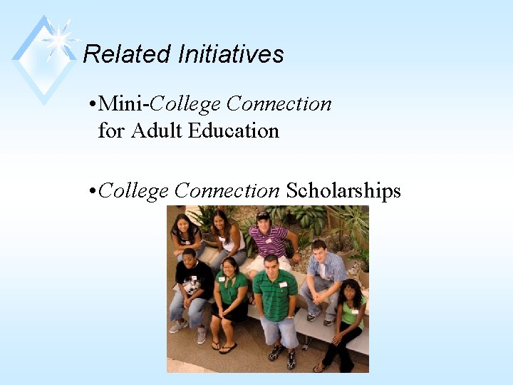 Related Initiatives • Mini-College Connection for Adult Education • College Connection Scholarships 