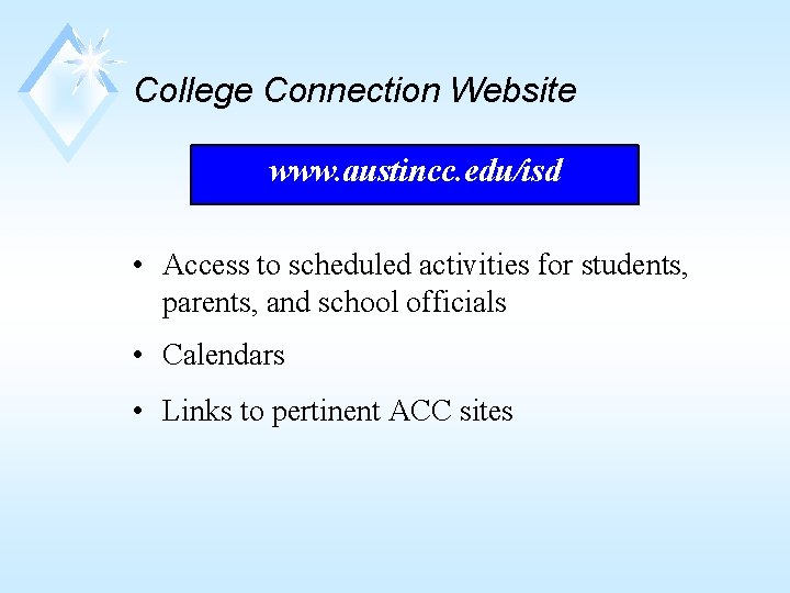 College Connection Website www. austincc. edu/isd • Access to scheduled activities for students, parents,