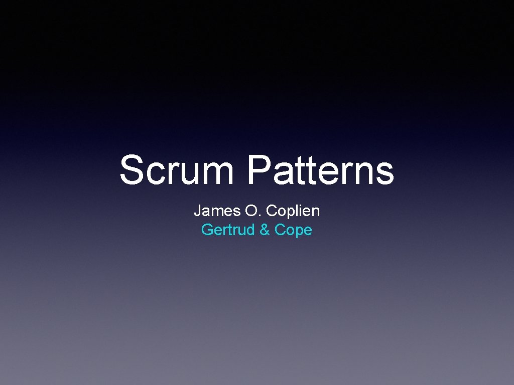 Scrum Patterns James O. Coplien Gertrud & Cope 