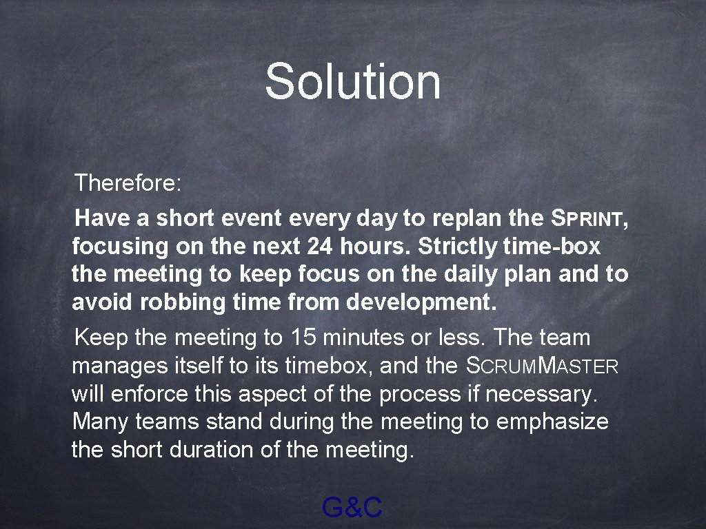 Solution Therefore: Have a short event every day to replan the SPRINT, focusing on