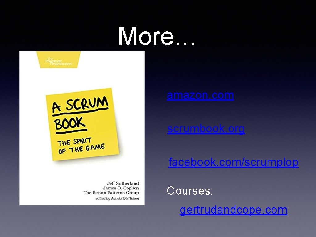 More… amazon. com scrumbook. org facebook. com/scrumplop Courses: gertrudandcope. com 