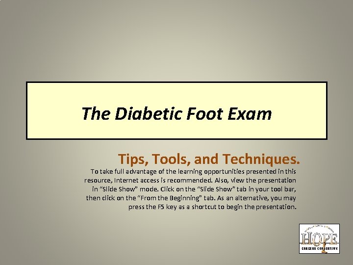 The Diabetic Foot Exam Tips, Tools, and Techniques. To take full advantage of the