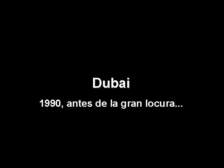 Dubai 1990, antes de la gran locura. . . 