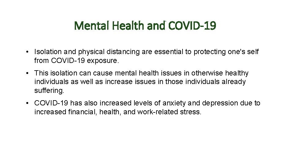 Mental Health and COVID-19 • Isolation and physical distancing are essential to protecting one's