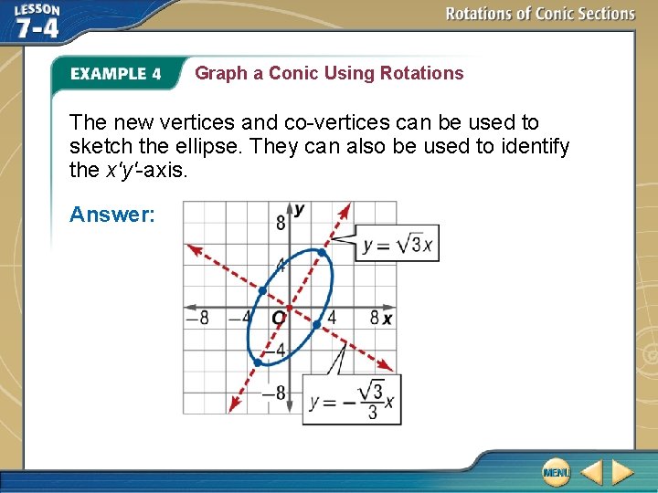 Graph a Conic Using Rotations The new vertices and co-vertices can be used to