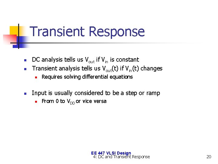 Transient Response n n DC analysis tells us Vout if Vin is constant Transient