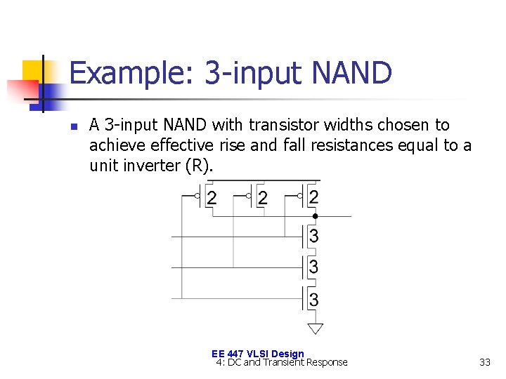 Example: 3 -input NAND n A 3 -input NAND with transistor widths chosen to