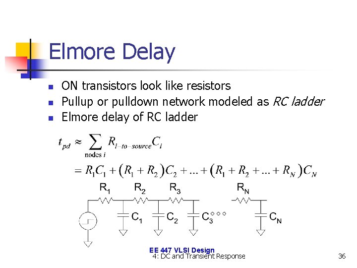 Elmore Delay n n n ON transistors look like resistors Pullup or pulldown network