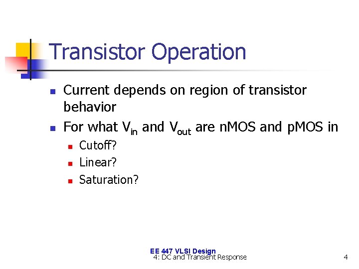 Transistor Operation n n Current depends on region of transistor behavior For what Vin