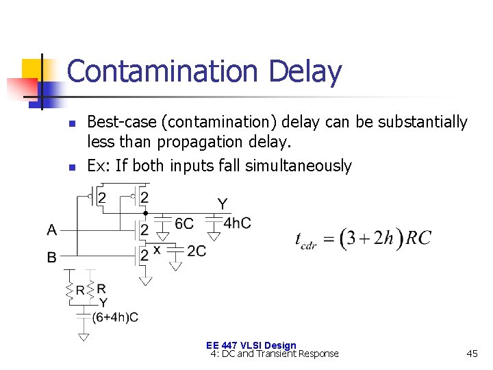 Contamination Delay n n Best-case (contamination) delay can be substantially less than propagation delay.