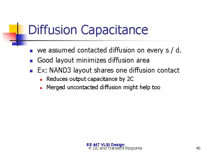 Diffusion Capacitance n n n we assumed contacted diffusion on every s / d.