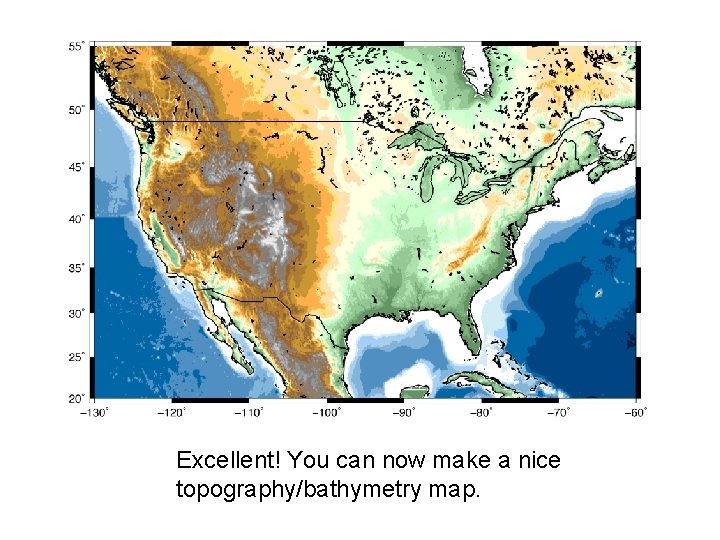Excellent! You can now make a nice topography/bathymetry map. 