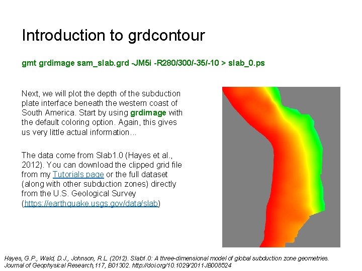 Introduction to grdcontour gmt grdimage sam_slab. grd -JM 5 i -R 280/300/-35/-10 > slab_0.