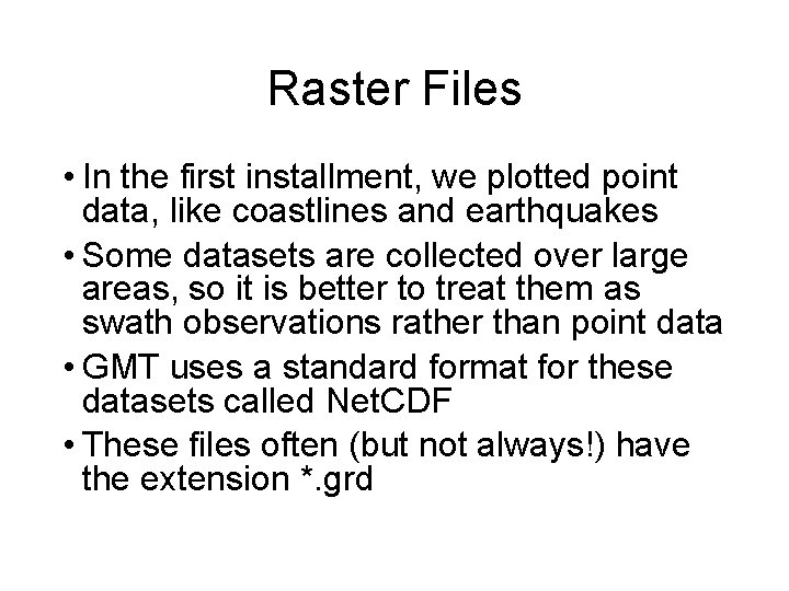 Raster Files • In the first installment, we plotted point data, like coastlines and