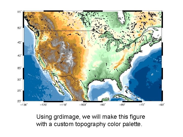 Using grdimage, we will make this figure with a custom topography color palette. 