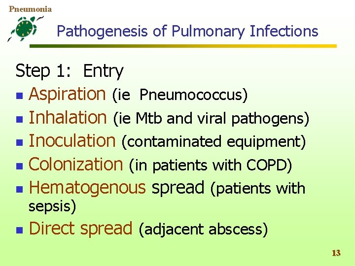 Pneumonia Pathogenesis of Pulmonary Infections Step 1: Entry n Aspiration (ie Pneumococcus) n Inhalation