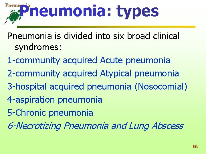 Pneumonia: types Pneumonia is divided into six broad clinical syndromes: 1 -community acquired Acute