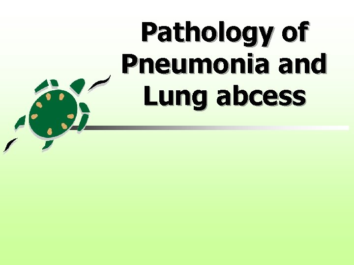 Pathology of Pneumonia and Lung abcess 