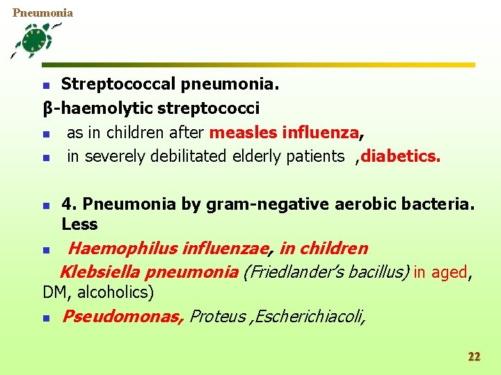 Pneumonia Streptococcal pneumonia. β-haemolytic streptococci n as in children after measles influenza, n in