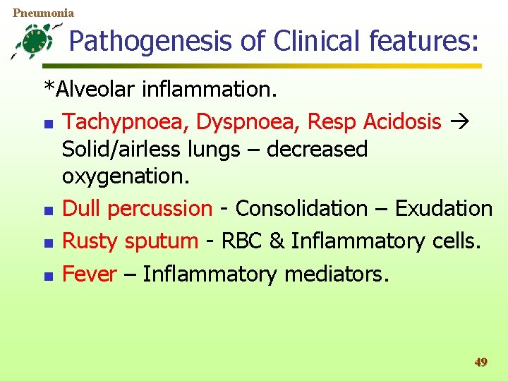 Pneumonia Pathogenesis of Clinical features: *Alveolar inflammation. n Tachypnoea, Dyspnoea, Resp Acidosis Solid/airless lungs