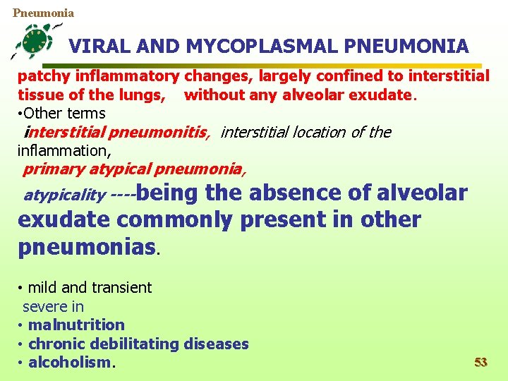 Pneumonia VIRAL AND MYCOPLASMAL PNEUMONIA patchy inflammatory changes, largely confined to interstitial tissue of