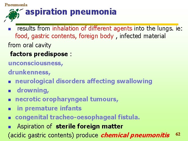 Pneumonia aspiration pneumonia results from inhalation of different agents into the lungs. ie: food,