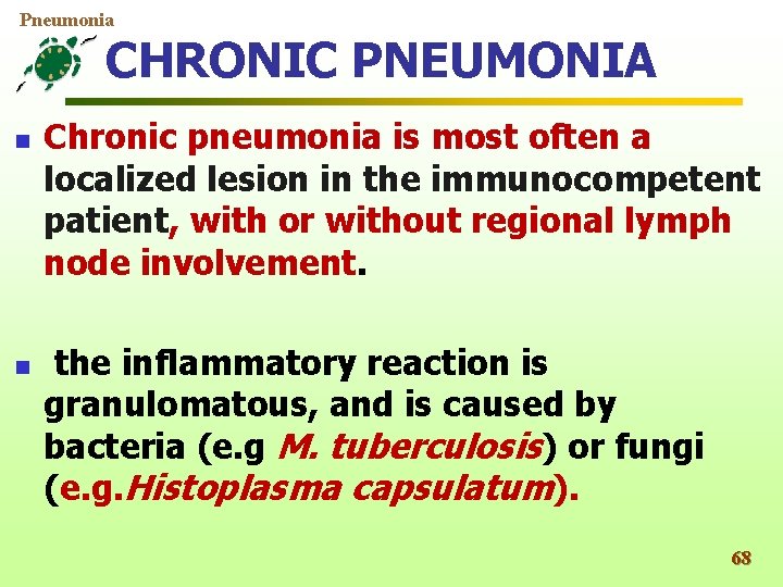 Pneumonia CHRONIC PNEUMONIA n n Chronic pneumonia is most often a localized lesion in
