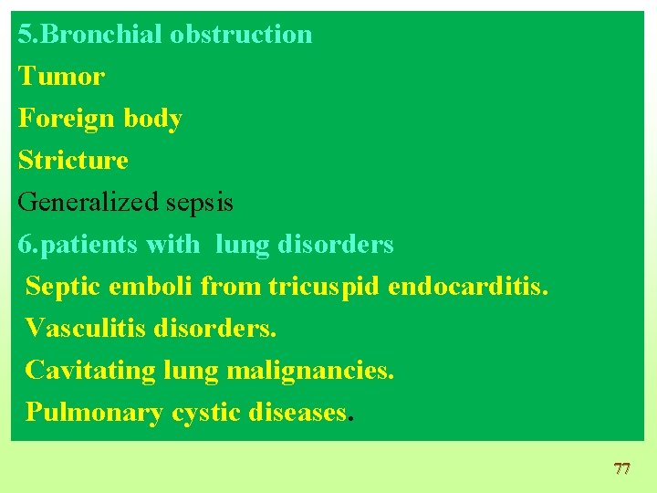 Pneumonia 5. Bronchial obstruction Tumor Foreign body Stricture Generalized sepsis 6. patients with lung