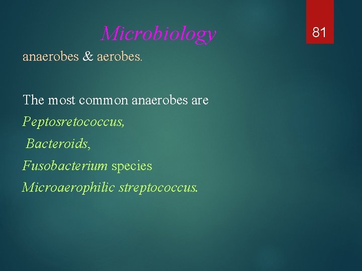 Microbiology anaerobes & aerobes. The most common anaerobes are Peptosretococcus, Bacteroids, Fusobacterium species Microaerophilic