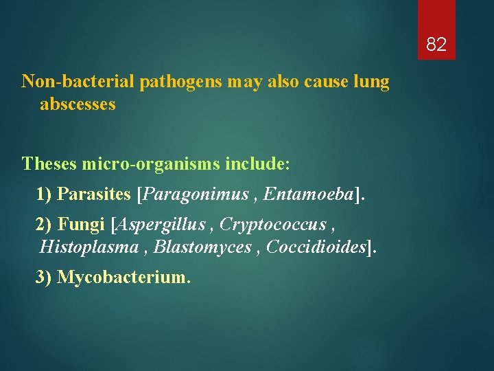 82 Non-bacterial pathogens may also cause lung abscesses Theses micro-organisms include: 1) Parasites [Paragonimus