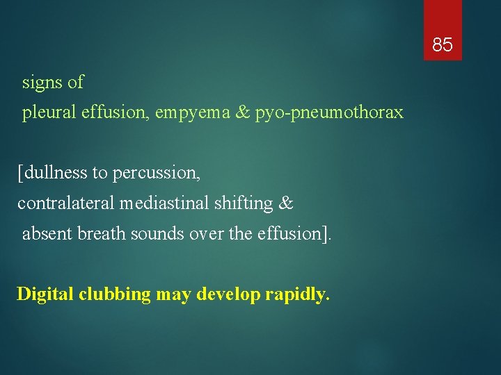 85 signs of pleural effusion, empyema & pyo-pneumothorax [dullness to percussion, contralateral mediastinal shifting