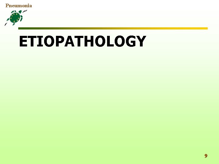 Pneumonia ETIOPATHOLOGY 9 