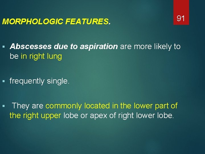 MORPHOLOGIC FEATURES. 91 § Abscesses due to aspiration are more likely to be in