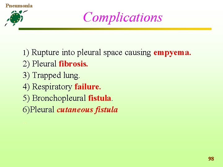 Pneumonia Complications 1) Rupture into pleural space causing empyema. 2) Pleural fibrosis. 3) Trapped