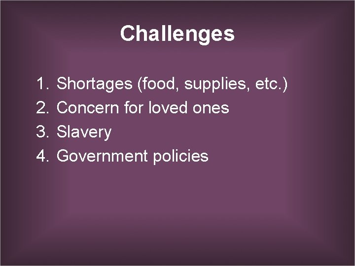 Challenges 1. 2. 3. 4. Shortages (food, supplies, etc. ) Concern for loved ones