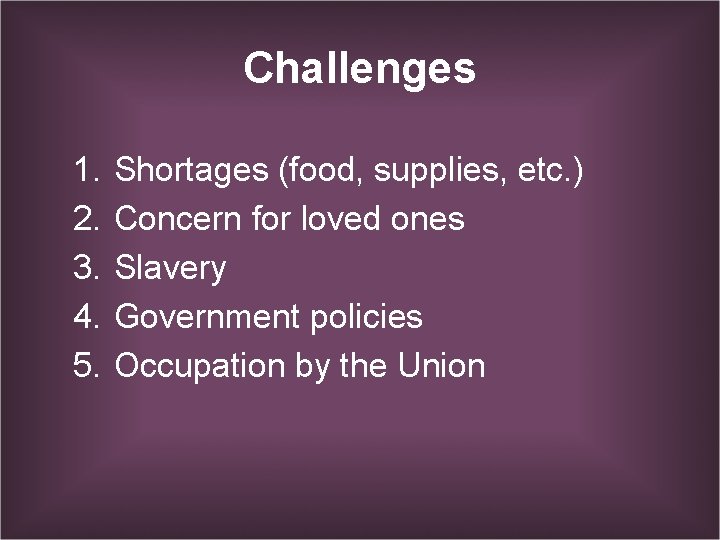 Challenges 1. 2. 3. 4. 5. Shortages (food, supplies, etc. ) Concern for loved