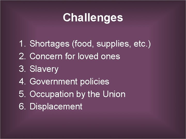 Challenges 1. 2. 3. 4. 5. 6. Shortages (food, supplies, etc. ) Concern for