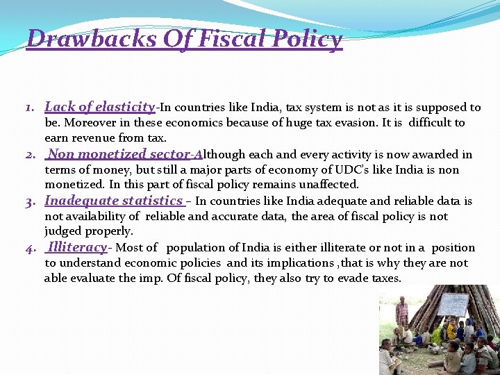 Drawbacks Of Fiscal Policy 1. Lack of elasticity-In countries like India, tax system is