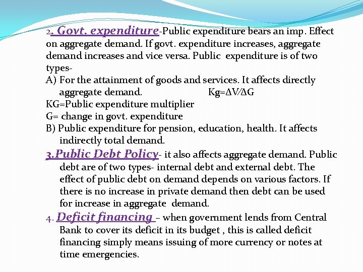 2. Govt. expenditure-Public expenditure bears an imp. Effect on aggregate demand. If govt. expenditure