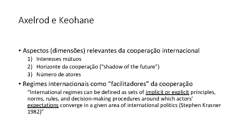 Axelrod e Keohane • Aspectos (dimensões) relevantes da cooperação internacional 1) Interesses mútuos 2)