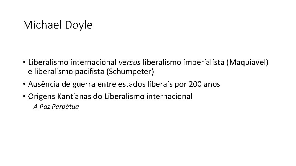 Michael Doyle • Liberalismo internacional versus liberalismo imperialista (Maquiavel) e liberalismo pacifista (Schumpeter) •