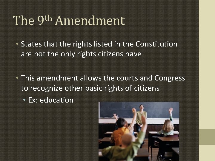 The 9 th Amendment • States that the rights listed in the Constitution are