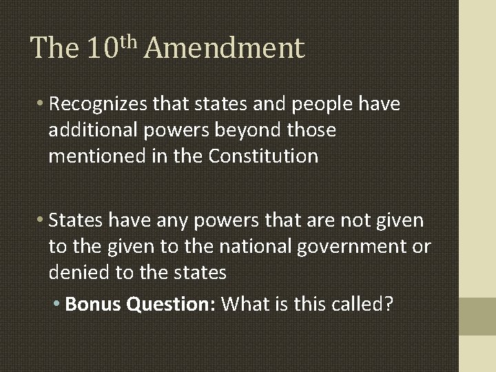 The 10 th Amendment • Recognizes that states and people have additional powers beyond