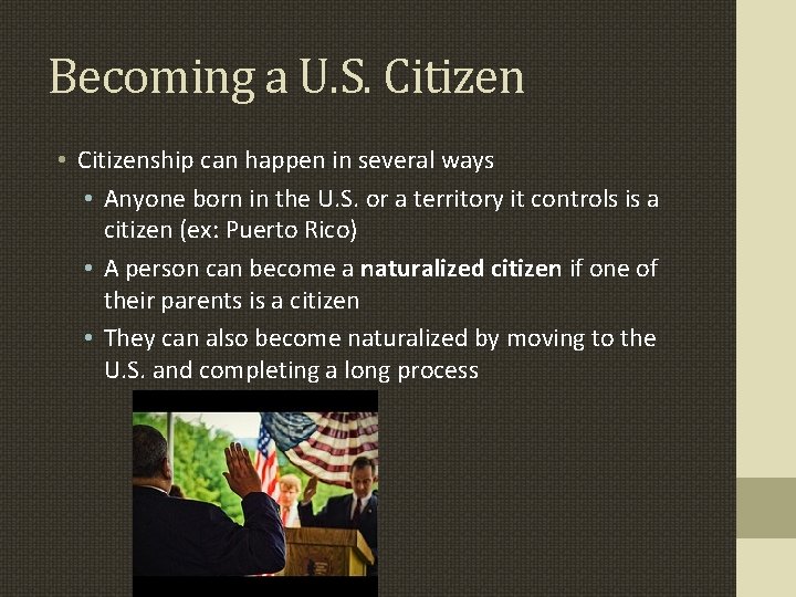 Becoming a U. S. Citizen • Citizenship can happen in several ways • Anyone