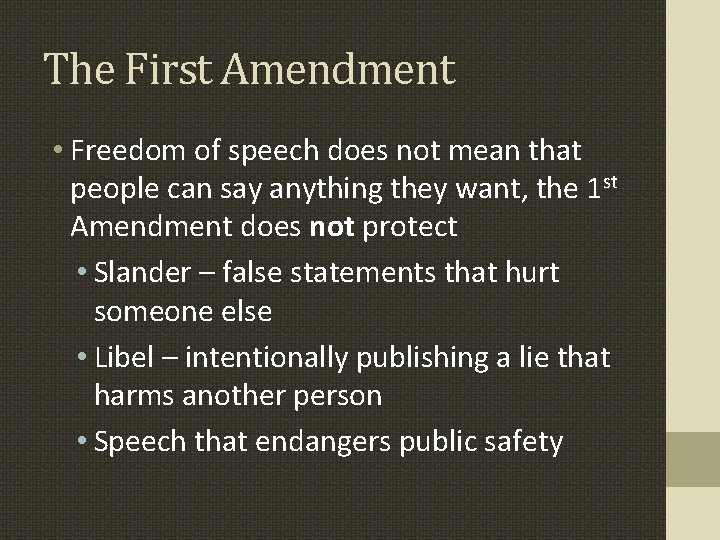 The First Amendment • Freedom of speech does not mean that people can say