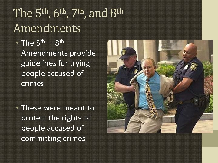 The 5 th, 6 th, 7 th, and 8 th Amendments • The 5