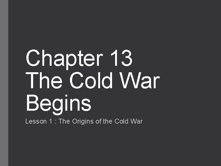 Chapter 13 The Cold War Begins Lesson 1