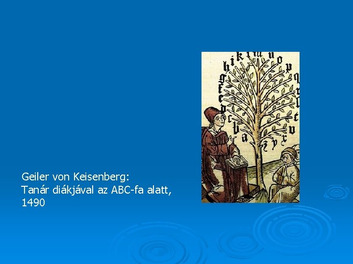 Geiler von Keisenberg: Tanár diákjával az ABC-fa alatt, 1490 